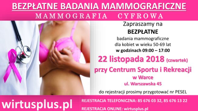 Zapraszamy na  BEZPŁATNE badania mammograficzne  dla kobiet w wieku 50-69 lat   w godzinach 09:00 – 17:00 22 listopada 2018  (czwartek) przy Centrum Sportu i Rekreacji w Warce ul. Warszawska 45 do rejestracji prosimy przygotować nr PESEL